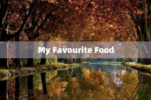 My Favourite Food My Favourite Food