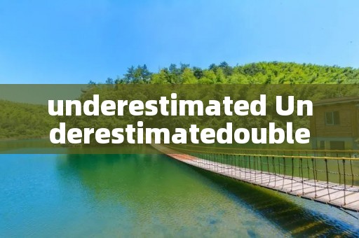 underestimated Underestimatedoublez