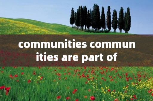communities communities are part of