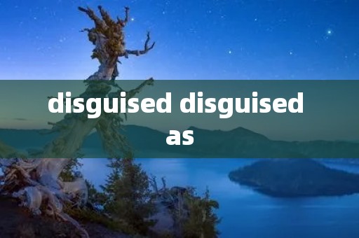 disguised disguised as