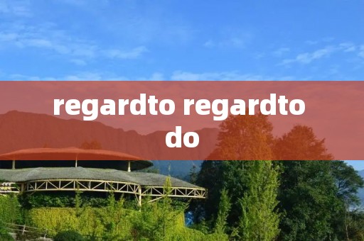 regardto regardto do