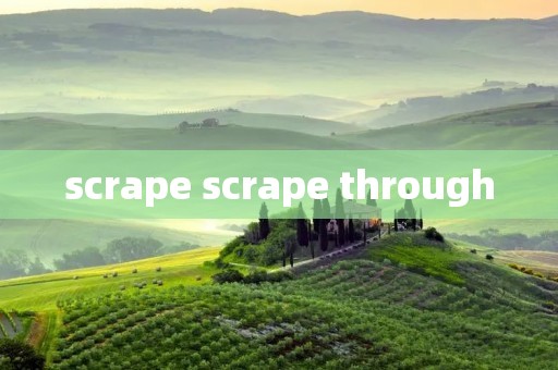 scrape scrape through