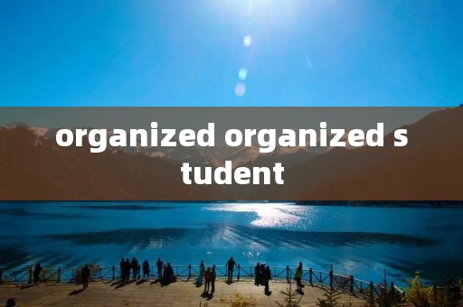 organized organized student
