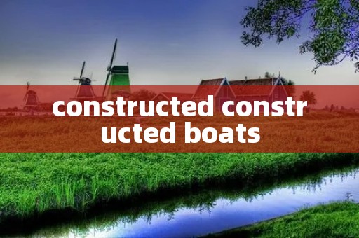 constructed constructed boats