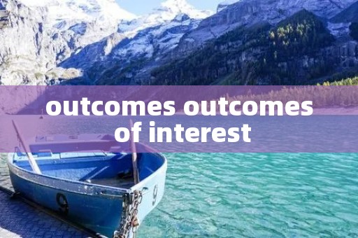 outcomes outcomes of interest outcomes outcomes of interest