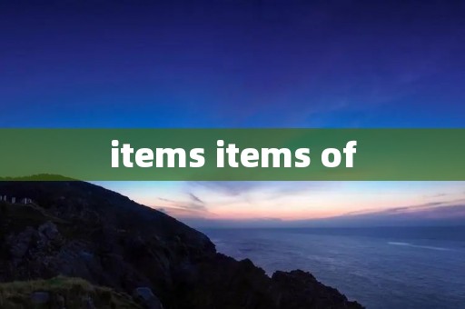 items items of