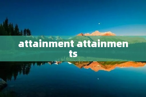 attainment attainments