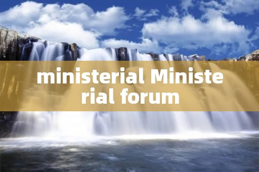 ministerial Ministerial forum