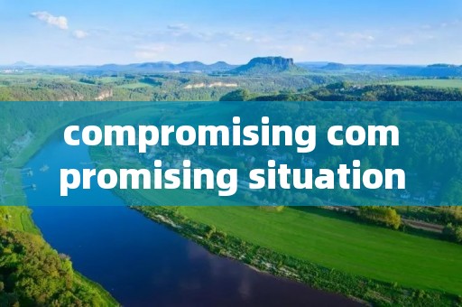 compromising compromising situation