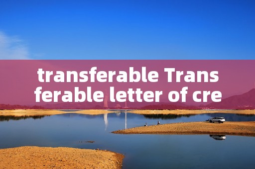 transferable Transferable letter of credit
