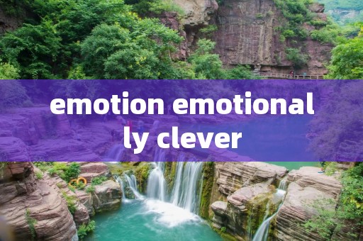 emotion emotionally clever emotion emotionally clever