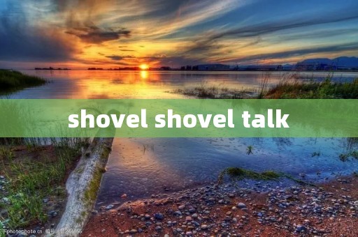 shovel shovel talk
