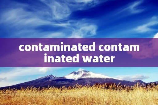 contaminated contaminated water
