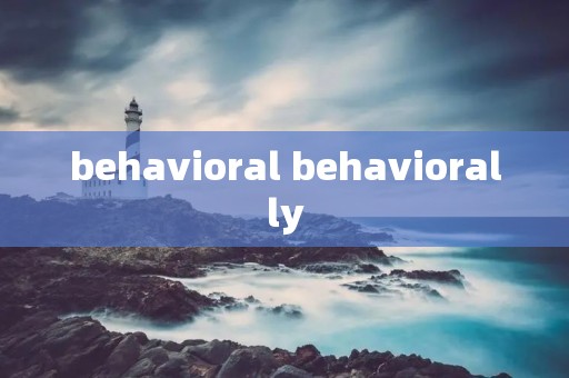 behavioral behaviorally behavioral behaviorally