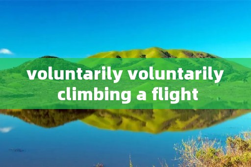 voluntarily voluntarily climbing a flight