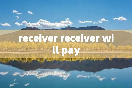 receiver receiver will pay
