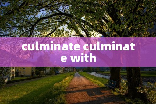 culminate culminate with