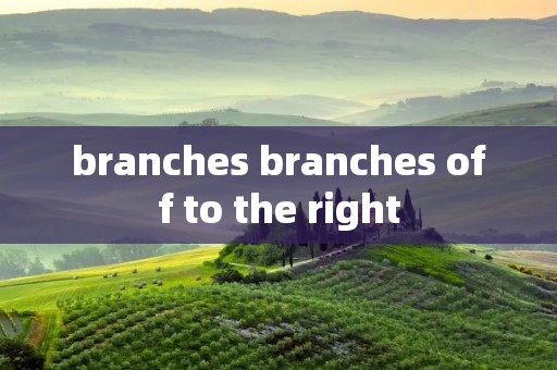 branches branches off to the right branches branches off to the right