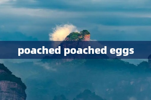 poached poached eggs
