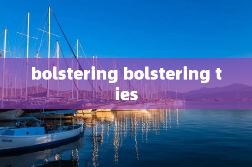 bolstering bolstering ties bolstering bolstering ties