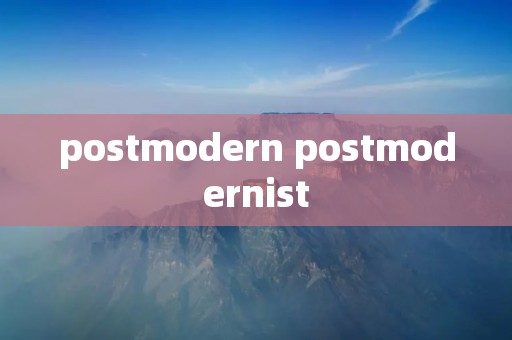 postmodern postmodernist