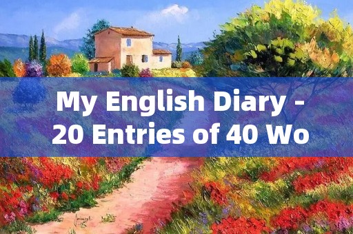 My English Diary - 20 Entries of 40 Words Each My English Diary - 20 Entries of 40 Words Each