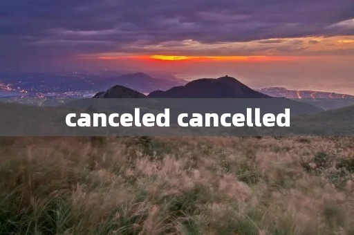 canceled cancelled