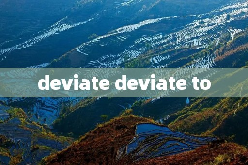 deviate deviate to