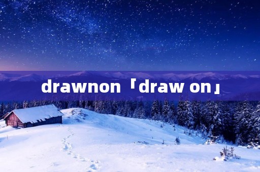 drawnon「draw on」 drawnon「draw on」