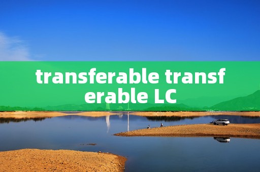 transferable transferable LC