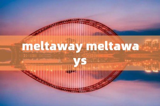 meltaway meltaways meltaway meltaways