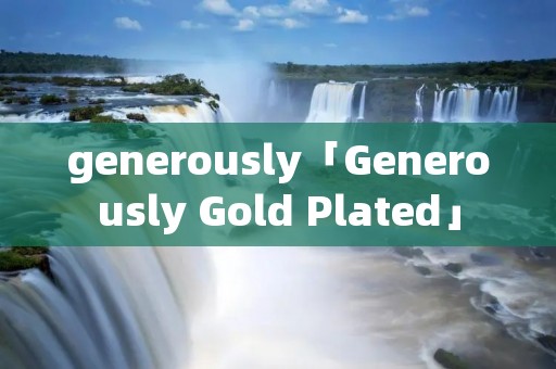 generously「Generously Gold Plated」