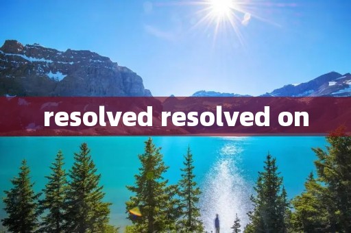 resolved resolved on