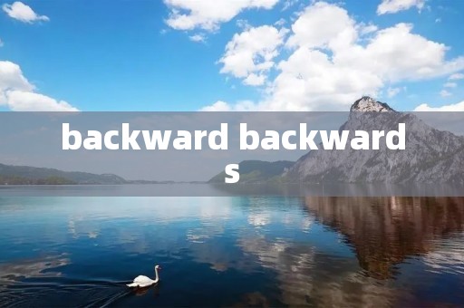 backward backwards