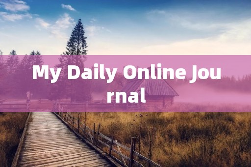 My Daily Online Journal