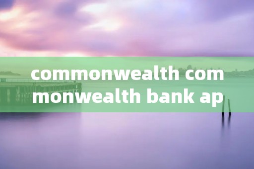 commonwealth commonwealth bank app commonwealth commonwealth bank app