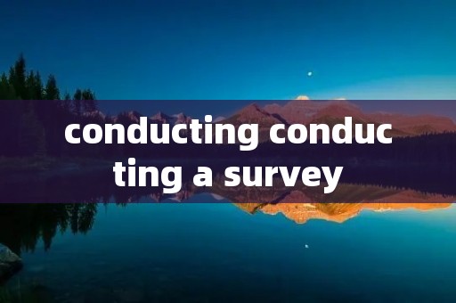conducting conducting a survey