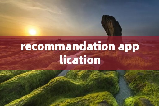 recommandation application recommandation application