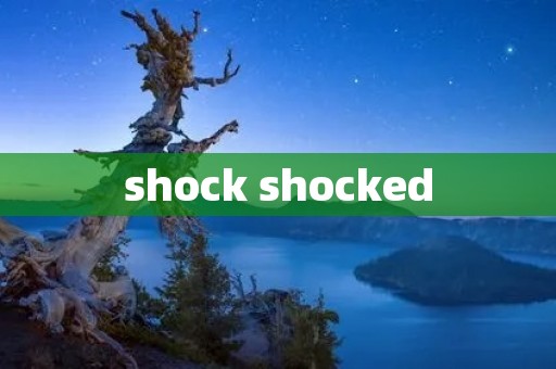 shock shocked