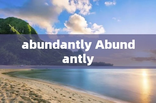 abundantly Abundantly