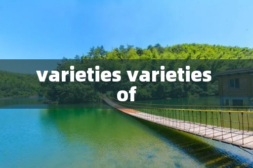 varieties varieties of