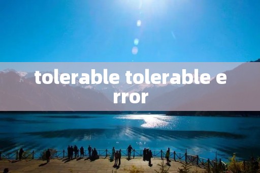 tolerable tolerable error