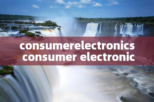 consumerelectronics consumer electronics