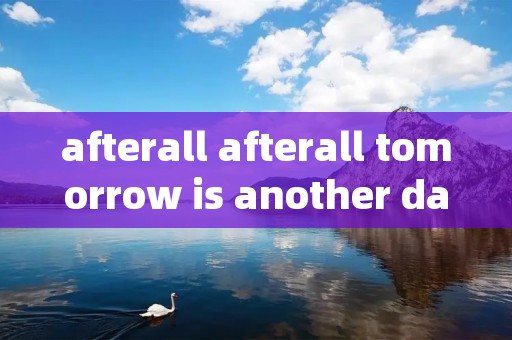 afterall afterall tomorrow is another day