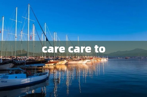 care care to