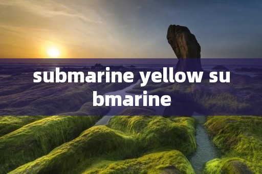 submarine yellow submarine