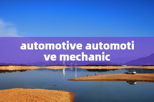 automotive automotive mechanic