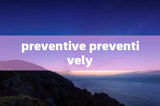 preventive preventively preventive preventively