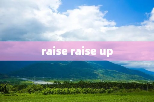 raise raise up
