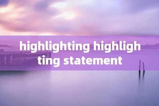 highlighting highlighting statement